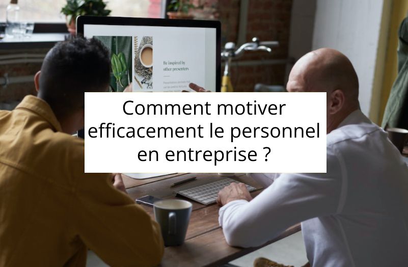 Comment motiver efficacement le personnel en entreprise