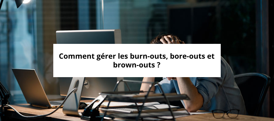 Comment gérer burn-outs bore-outs brown-outs